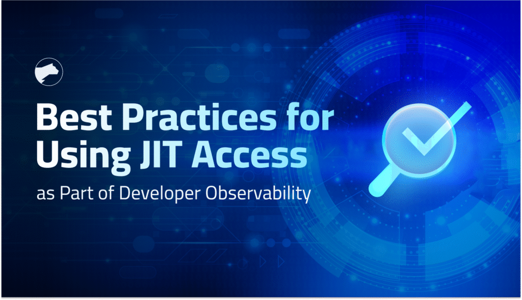 Best Practices for Using JIT Access as Part of Developer Observability