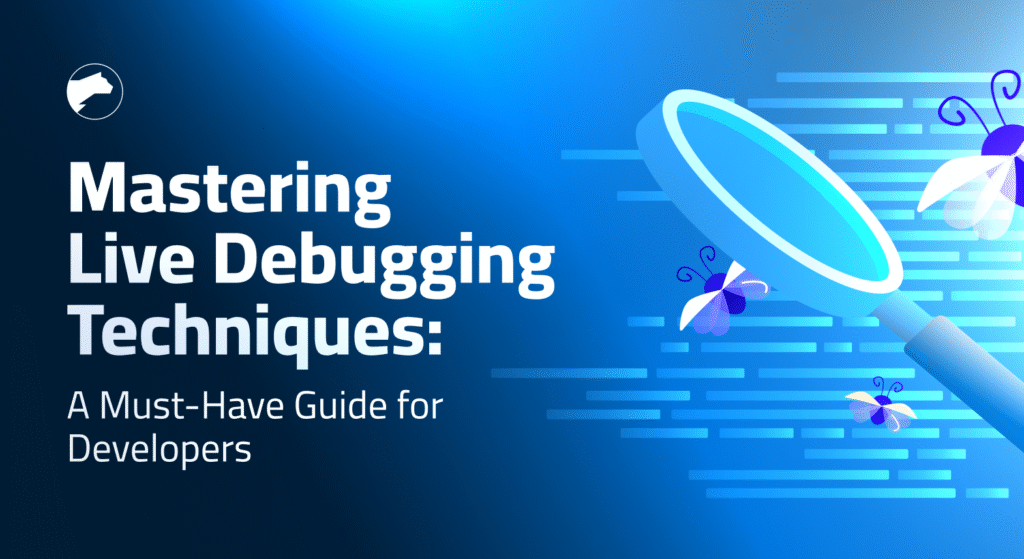 Mastering Live Debugging Techniques: A Must-Have Guide for Developers