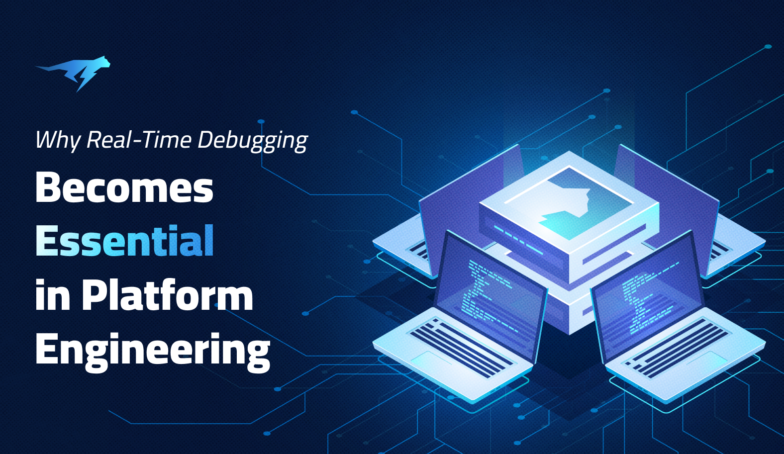 Why Real-Time Debugging Becomes Essential in Platform Engineering