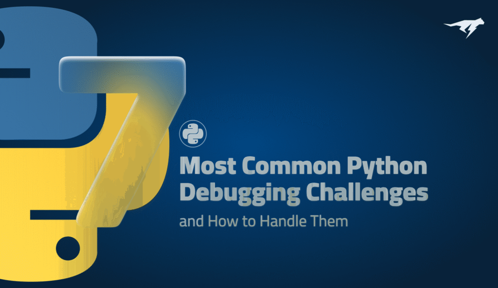 The 7 Most Common Python Debugging Challenges and How to Handle Them
