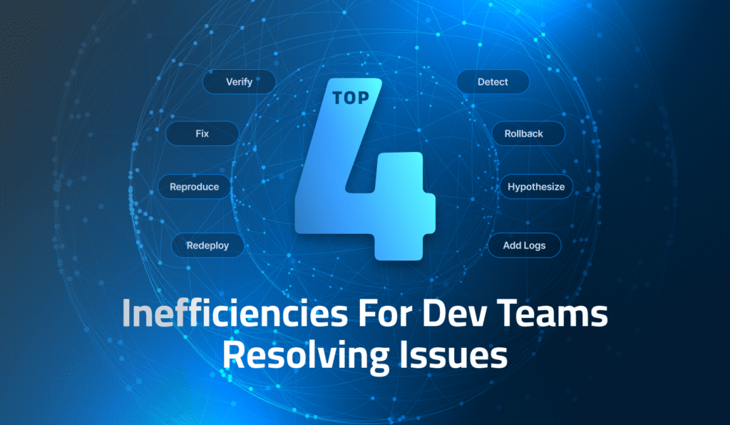 Top 4 Inefficiencies For Dev Teams Resolving Issues