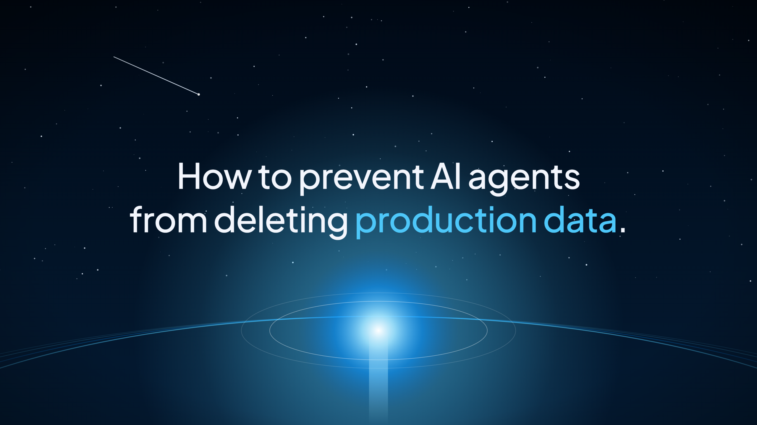 How to Prevent AI Agents From Deleting Production Data