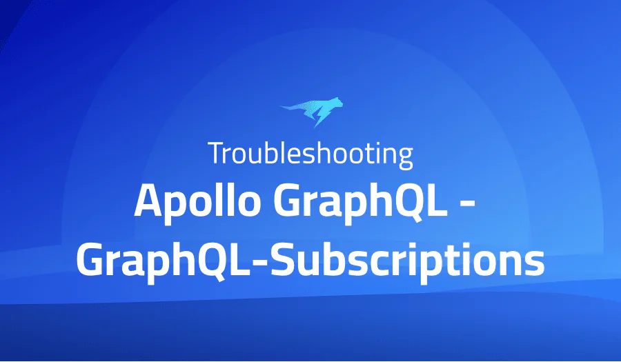 Troubleshooting Common Issues in Apollo GraphQL – GraphQL-Subscriptions