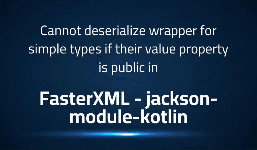 Cannot deserialize wrapper for simple types if their value property is public in FasterXML jackson-module-kotlin