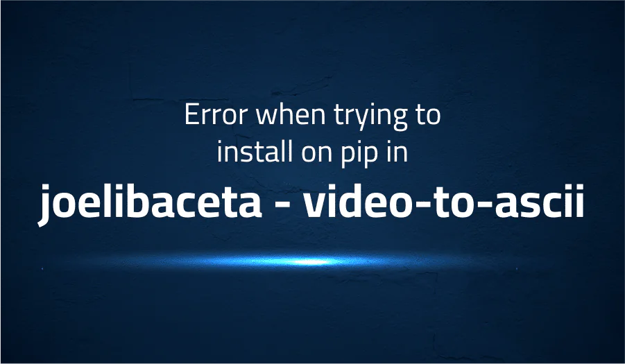 Error when trying to install on pip in joelibaceta video-to-ascii