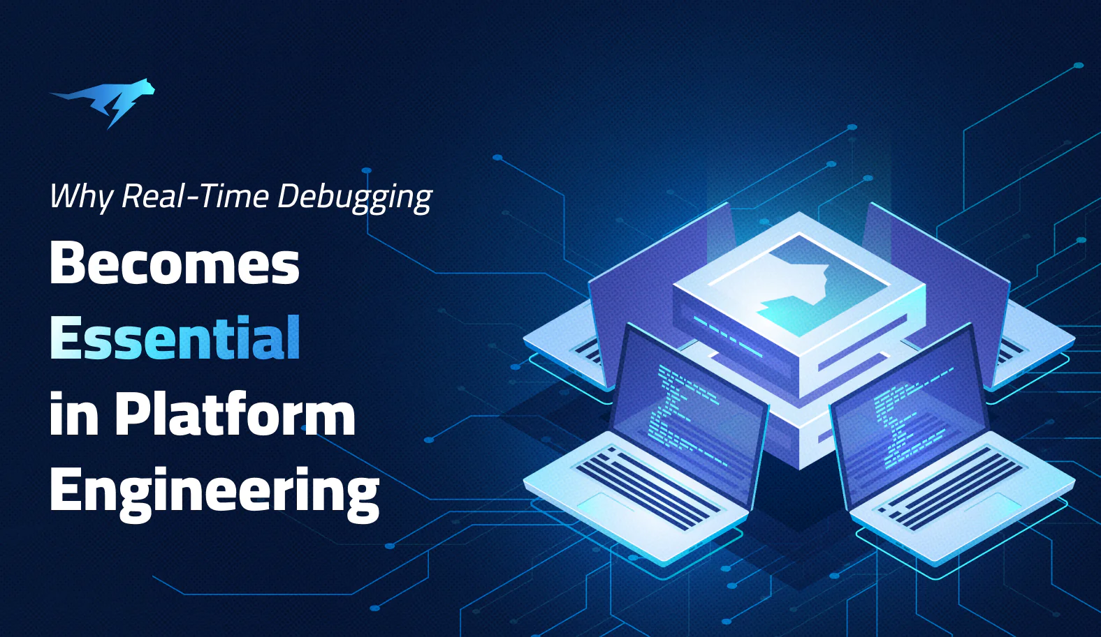 Why Real-Time Debugging Becomes Essential in Platform Engineering