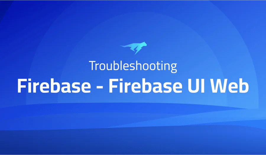 Troubleshooting Common Issues in Firebase – Firebase UI Web