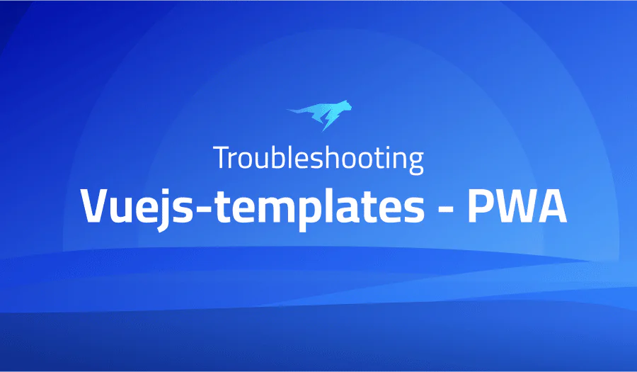 Troubleshooting Common Issues in Vuejs-templates PWA