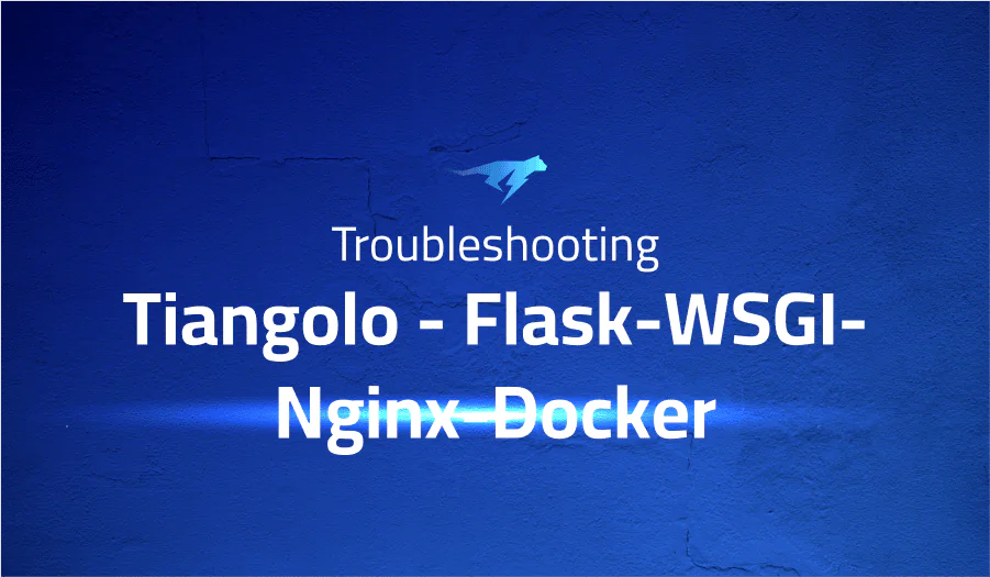 Troubleshooting Common Issues in Tiangolo Flask-uWSGI-Nginx-Docker