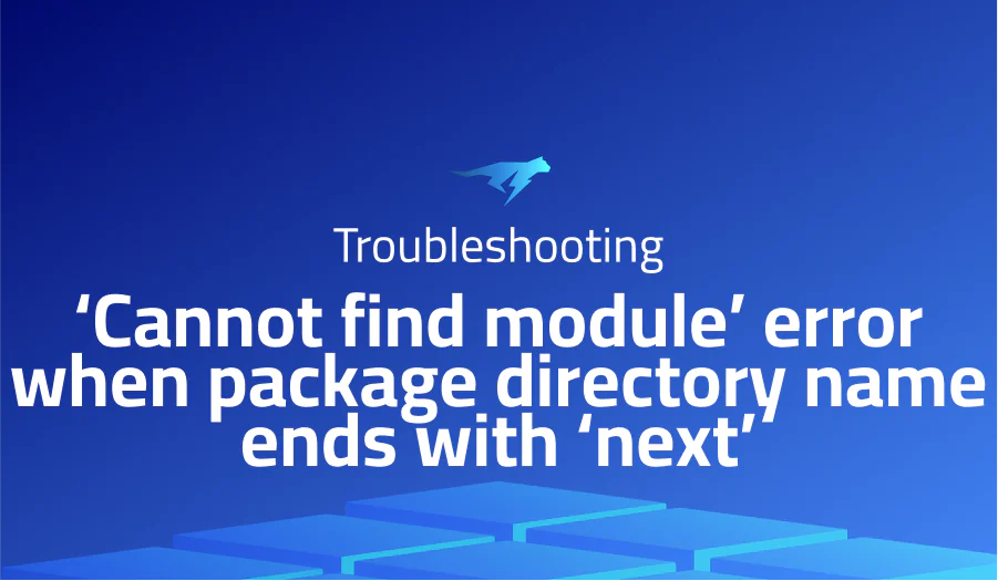 ‘Cannot find module’ error when package directory name ends with ‘next’