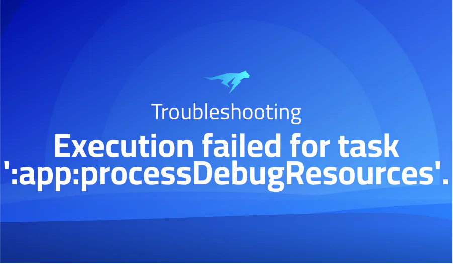 Execution failed for task ‘:app:processDebugResources’.