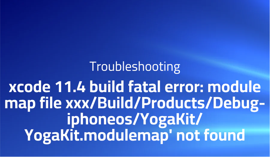 xcode 11.4 build fatal error: module map file xxx/Build/Products/Debug-iphoneos/YogaKit/YogaKit.modulemap’ not found