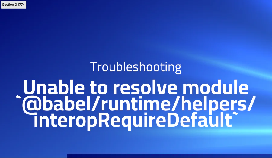 Unable to resolve module ‘@babel/runtime/helpers/interopRequireDefault’