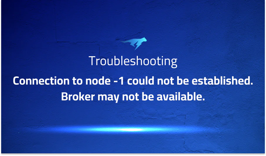 Connection to node -1 could not be established. Broker may not be available.