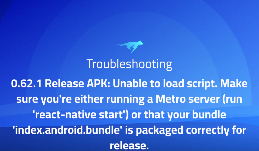 0.62.1 Release APK: Unable to load script. Make sure you’re either running a Metro server (run ‘react-native start’) or that your bundle ‘index.android.bundle’ is packaged correctly for release.