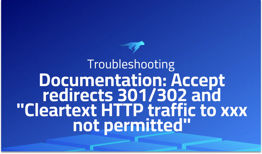 Documentation: Accept redirects 301/302 and “Cleartext HTTP traffic to xxx not permitted”