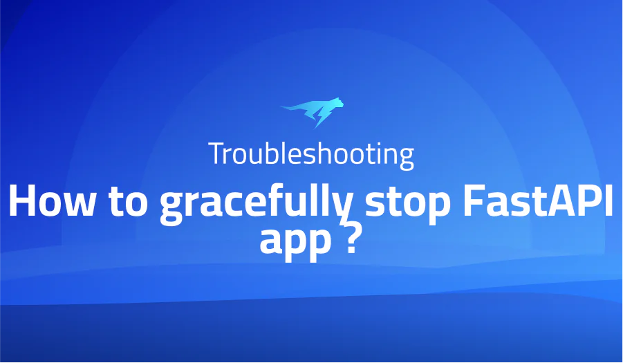 How to gracefully stop FastAPI app ?