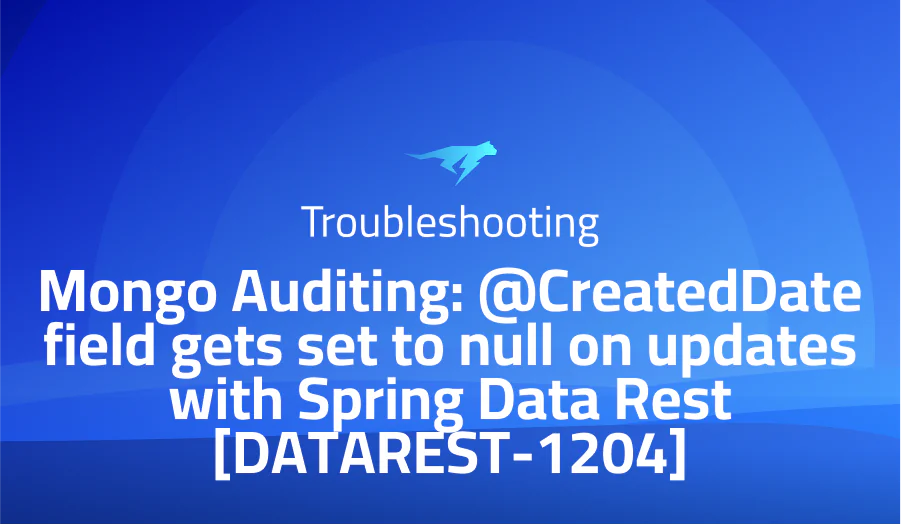 Mongo Auditing: @CreatedDate field gets set to null on updates with Spring Data Rest [DATAREST-1204]