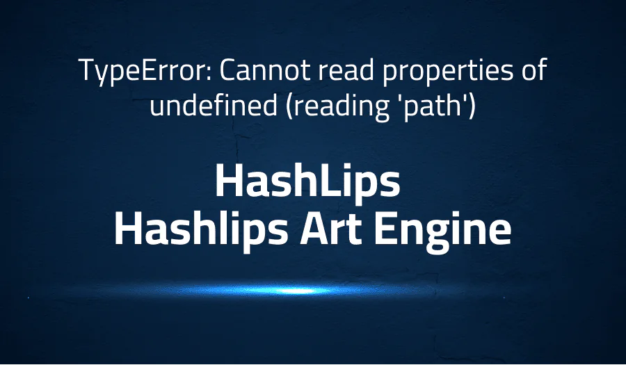 TypeError: Cannot read properties of undefined (reading ‘path’) in HashLips Hashlips Art Engine