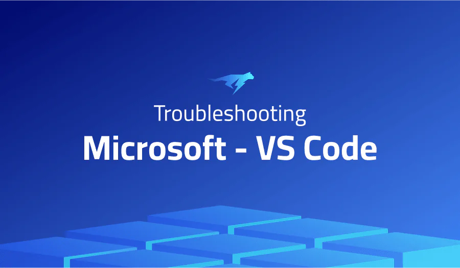 Troubleshooting Common Issues in Microsoft – VS Code