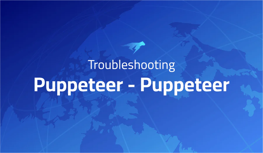 Troubleshooting Common Issues in Puppeteer – Puppeteer