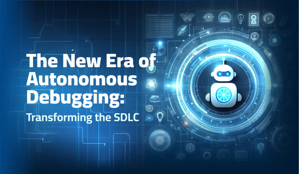 The New Era of Autonomous Debugging: Transforming the SDLC