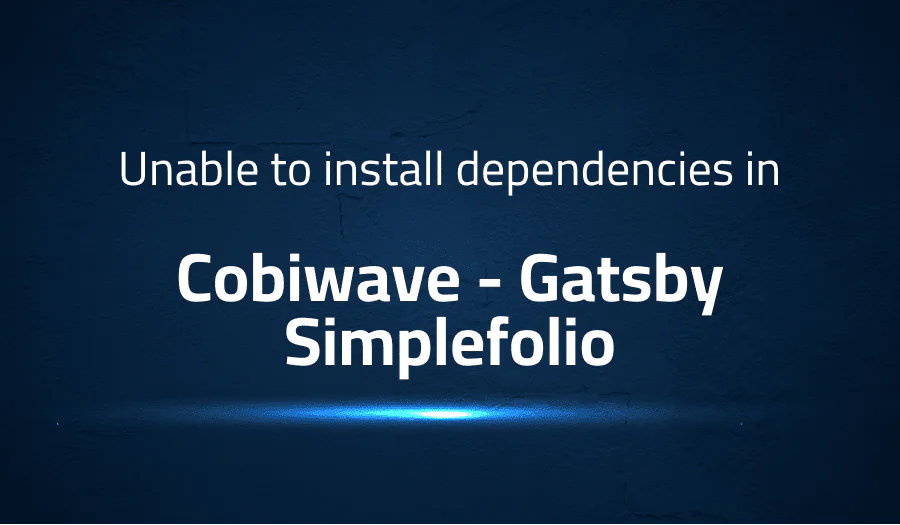 Unable to install dependencies in Cobiwave Gatsby Simplefolio