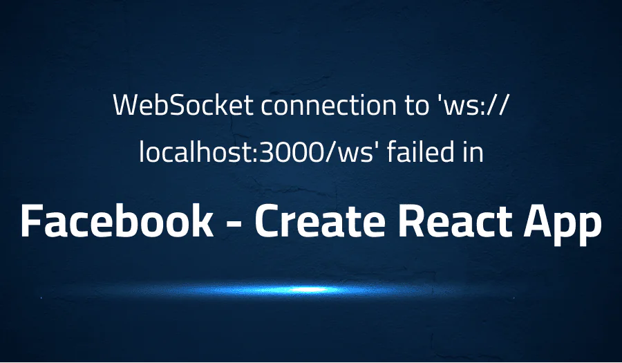WebSocket connection to ‘ws://localhost:3000/ws’ failed in Facebook Create React App