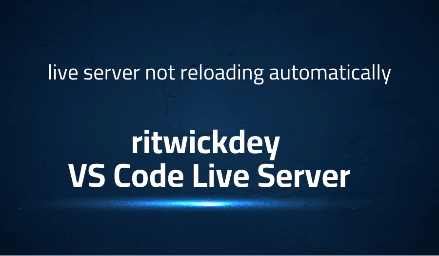live server not reloading automatically in ritwickdey VS Code Live Server