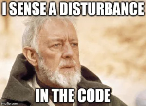 obi wan kenobi: "I sense a disturbance in the code"
