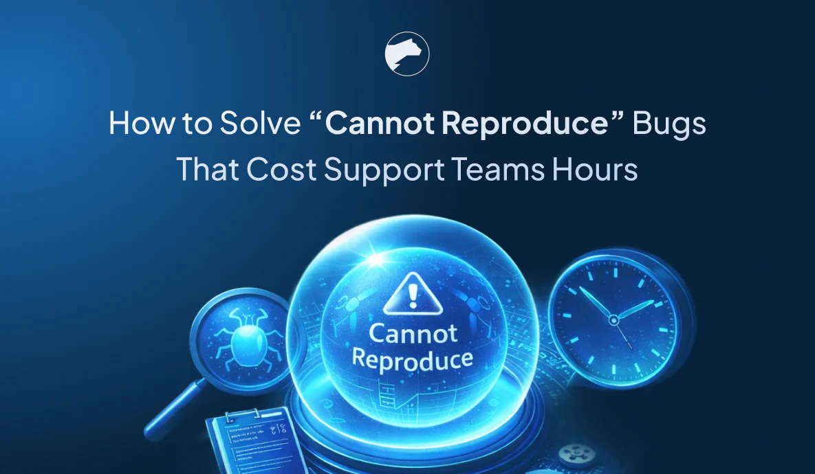 How to Solve “Cannot Reproduce” Bugs That Cost Support Teams Hours