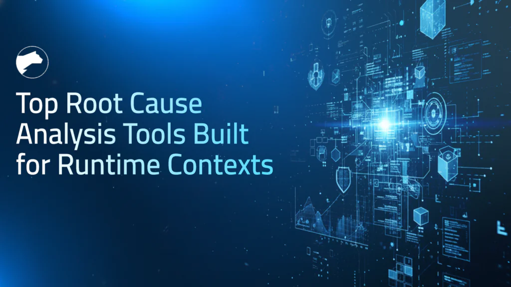 Top Root Cause Analysis Tools Built for Runtime Context